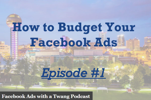 Episode 1 – How to Budget Your Facebook Ads